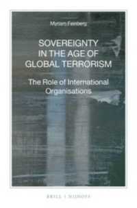 グローバル・テロリズムの時代の国家主権：国際機関の役割<br>Sovereignty in the Age of Global Terrorism : The Role of International Organisations (Nijhoff Law Specials)