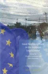 Good Neighbourliness in the European Legal Context (Studies in EU External Relations) （XXII, 397 Pp.）