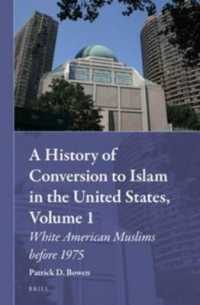 アメリカ合衆国における白人イスラーム改宗者<br>A History of Conversion to Islam in the United States, Volume 1 : White American Muslims before 1975 (Muslim Minorities)