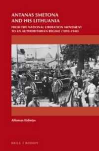 Antanas Smetona and His Lithuania : From the National Liberation Movement to an Authoritarian Regime (1893-1940) (On the Boundary of Two Worlds)
