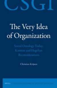 The Very Idea of Organization : Social Ontology Today: Kantian and Hegelian Reconsiderations (Critical Studies in German Idealism)