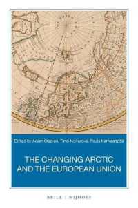 北極をめぐる変化とＥＵ<br>The Changing Arctic and the European Union : A Book Based on the Report 'Strategic Assessment of Development of the Arctic: Assessment Conducted for the European Union' (Nijhoff Law Specials)