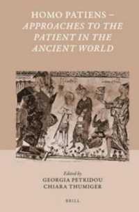 古代における患者<br>Homo Patiens - Approaches to the Patient in the Ancient World (Studies in Ancient Medicine)