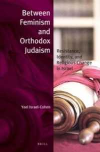 Between Feminism and Orthodox Judaism (paperback) : Resistance, Identity, and Religious Change in Israel (Jewish Identities in a Changing World)