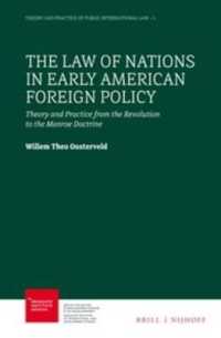 The Law of Nations in Early American Foreign Policy : Theory and Practice from the Revolution to the Monroe Doctrine (Theory and Practice of Public International Law)