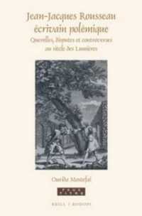 Jean-Jacques Rousseau écrivain polémique : Querelles, disputes et controverses au siècle des Lumières (Faux Titre)