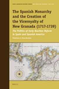 The Spanish Monarchy and the Creation of the Viceroyalty of New Granada (1717-1739) : The Politics of Early Bourbon Reform in Spain and Spanish America (Early American History Series)