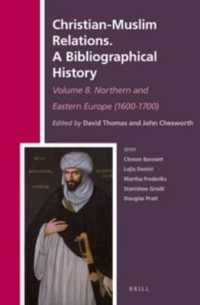 イスラーム教徒＝キリスト教徒関係史：１７世紀北東ヨーロッパ<br>Christian-Muslim Relations. a Bibliographical History Volume 8. Northern and Eastern Europe (1600-1700) (Christian-muslim Relations. a Bibliographical History)
