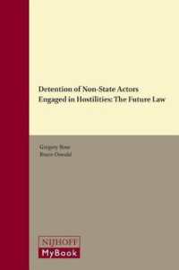 Detention of Non-State Actors Engaged in Hostilities : The Future Law (International Humanitarian Law Series)