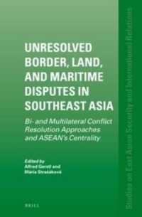 東南アジアにおける未決の領土問題<br>Unresolved Border, Land and Maritime Disputes in Southeast Asia : Bi- and Multilateral Conflict Resolution Approaches and ASEAN's Centrality (Studies on East Asian Security and International Relations)