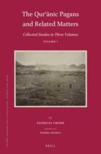 The Qurʾānic Pagans and Related Matters : Collected Studies in Three Volumes, Volume 1 (Patricia Crone's Collected Studies in Three Volumes (Set))