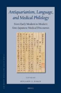 Antiquarianism, Language, and Medical Philology : From Early Modern to Modern Sino-Japanese Medical Discourses （VIII, 232 Pp.）