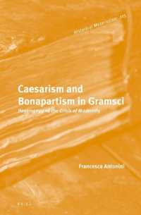 Caesarism and Bonapartism in Gramsci : Hegemony and the Crisis of Modernity (Historical Materialism Book Series)