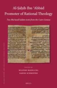 Al-Ṣāḥib Ibn ʿAbbād Promoter of Rational Theology : Two Muʿtazilī kalām texts from the Cairo Geniza (Islamic History and Civilization)
