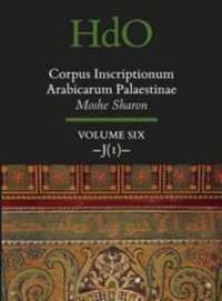 Corpus Inscriptionum Arabicarum Palaestinae, Volume Six: -J (1)- (Handbook of Oriental Studies. Section 1 the Near and Middle East / Corpus Inscriptionum Arabicarum Palaestinae)