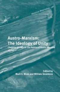Austro-Marxism: the Ideology of Unity. Volume II : Changing the World: the Politics of Austro-Marxism (Historical Materialism Book Series)