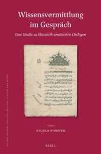 Wissensvermittlung im Gespräch. Eine Studie zu klassisch-arabischen Dialogen (Islamic History and Civilization)