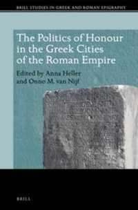 The Politics of Honour in the Greek Cities of the Roman Empire (Brill Studies in Greek and Roman Epigraphy)