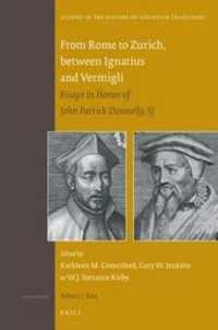From Rome to Zurich, between Ignatius and Vermigli : Essays in Honor of John Patrick Donnelly, SJ (Studies in the History of Christian Traditions)