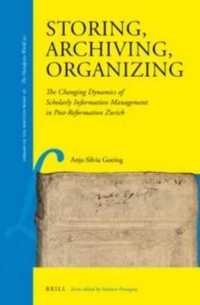 Storing, Archiving, Organizing : The Changing Dynamics of Scholarly Information Management in Post-Reformation Zurich (Library of the Written Word - the Handpress World)