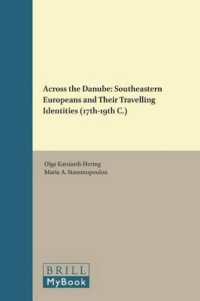 Across the Danube: Southeastern Europeans and Their Travelling Identities (17th-19th C.) (Studies in Global Social History / Studies in Global Migration History)