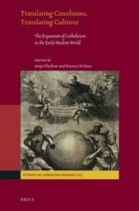 Translating Catechisms, Translating Cultures : The Expansion of Catholicism in the Early Modern World (Studies in Christian Mission)
