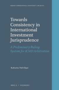 Towards Consistency in International Investment Jurisprudence : A Preliminary Ruling System for ICSID Arbitration (Nijhoff International Investment Law Series)