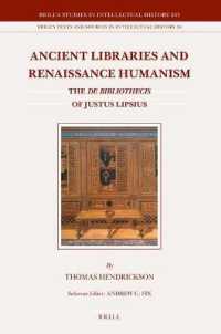 Ancient Libraries and Renaissance Humanism : The De bibliothecis of Justus Lipsius (Brill's Studies in Intellectual History / Brill's Texts and Sources in Intellectual History)