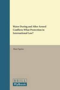Water during and after Armed Conflicts : What Protection in International Law? (Brill Research Perspectives in International Law / Brill Research Perspectives in International Water Law)