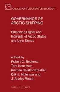 北極圏における海運業のガバナンス<br>Governance of Arctic Shipping : Balancing Rights and Interests of Arctic States and User States (Publications on Ocean Development)
