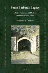 Santa Bárbara's Legacy : An Environmental History of Huancavelica, Peru (Brill's Series in the History of the Environment) （Approx. 235 Pp.）