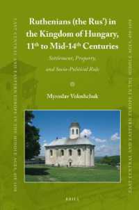 Ruthenians (the Rus) in the Kingdom of Hungary, 11th to Mid- 14th Century : Settlement, Property, and Socio-Political Role (East Central and Eastern E （Bilingual）