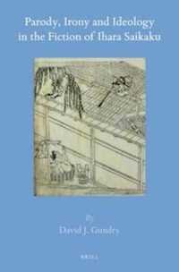 井原西鶴の作品にみるパロディとアイロニーとイデオロギー<br>Parody, Irony and Ideology in the Fiction of Ihara Saikaku (Brill's Japanese Studies Library)