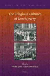 The Religious Cultures of Dutch Jewry (Brill's Series in Jewish Studies)