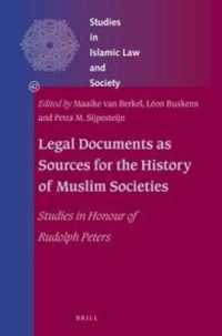 Legal Documents as Sources for the History of Muslim Societies : Studies in Honour of Rudolph Peters (Studies in Islamic Law and Society)