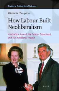 How Labour Built Neoliberalism : Australia's Accord, the Labour Movement and the Neoliberal Project (Studies in Critical Social Sciences)