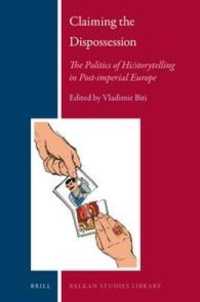 Claiming the Dispossession : The Politics of Hi/storytelling in Post-imperial Europe (Balkan Studies Library)