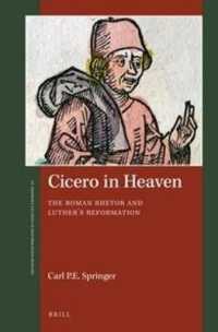 Cicero in Heaven : The Roman Rhetor and Luther's Reformation (St Andrews Studies in Reformation History)