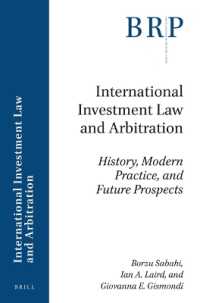 International Investment Law and Arbitration : History, Modern Practice, and Future Prospects (Brill Research Perspectives in International Law / Brill Research Perspectives in International Investment Law and Arbitration) （VI, 64 Pp.）