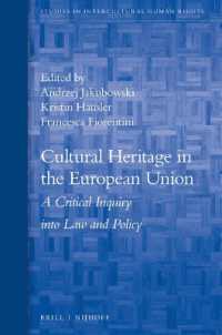 ＥＵにおける文化遺産：法と政策<br>Cultural Heritage in the European Union : A Critical Inquiry into Law and Policy (Studies in Intercultural Human Rights)