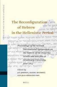 The Reconfiguration of Hebrew in the Hellenistic Period : Proceedings of the Seventh International Symposium on the Hebrew of the Dead Sea Scrolls and Ben Sira at Strasbourg University, June 2014 (Studies on the Texts of the Desert of Judah)