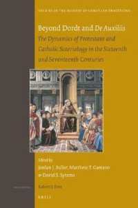 Beyond Dordt and De Auxiliis : The Dynamics of Protestant and Catholic Soteriology in the Sixteenth and Seventeenth Centuries (Studies in the History of Christian Traditions)