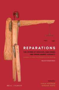 ジェノサイド・戦争犯罪・人道に対する罪の被害者への補償（第２版）<br>Reparations for Victims of Genocide, War Crimes and Crimes against Humanity : Systems in Place and Systems in the Making. Second Revised Edition