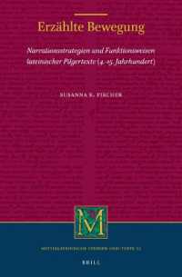 Erzählte Bewegung : Narrationsstrategien und Funktionsweisen lateinischer Pilgertexte (4.-15. Jahrhundert) (Mittellateinische Studien und Texte)