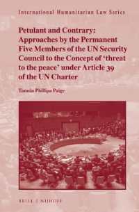 Petulant and Contrary: Approaches by the Permanent Five Members of the UN Security Council to the Concept of 'threat to the peace' under Article 39 of the UN Charter (International Humanitarian Law Series)