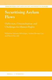 Securitising Asylum Flows : Deflection, Criminalisation and Challenges for Human Rights (Immigration and Asylum Law and Policy in Europe)