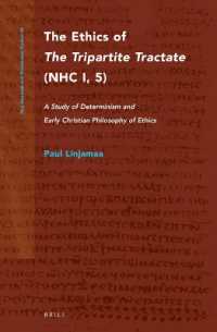 The Ethics of the Tripartite Tractate (NHC I, 5) : A Study of Determinism and Early Christian Philosophy of Ethics (Nag Hammadi and Manichaean Studies)
