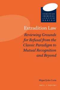 Extradition Law : Reviewing Grounds for Refusal from the Classic Paradigm to Mutual Recognition and Beyond (European Criminal Justice Series)