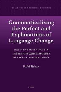 Grammaticalising the Perfect and Explanations of Language Change : Have- and Be-Perfects in the History and Structure of English and Bulgarian (Brill's Studies in Historical Linguistics)