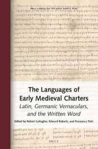 The Languages of Early Medieval Charters : Latin, Germanic Vernaculars, and the Written Word (Brill's Series on the Early Middle Ages)